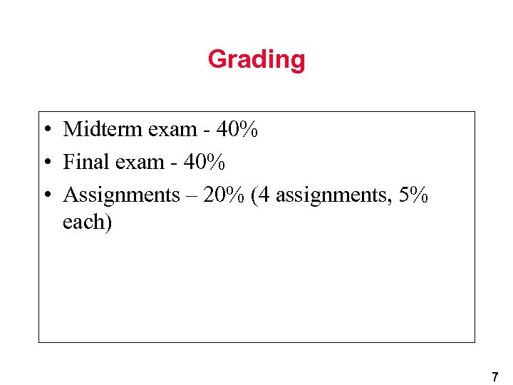 Grading • Midterm exam - 40% • Final exam - 40% • Assignments –