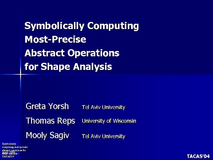 Symbolically Computing Most-Precise Abstract Operations for Shape Analysis Greta Yorsh Tel Aviv University Thomas