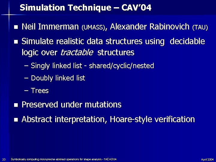 Simulation Technique – CAV’ 04 n Neil Immerman (UMASS), Alexander Rabinovich (TAU) n Simulate