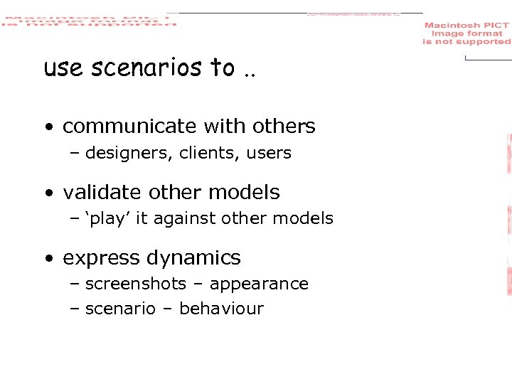 use scenarios to. . • communicate with others – designers, clients, users • validate