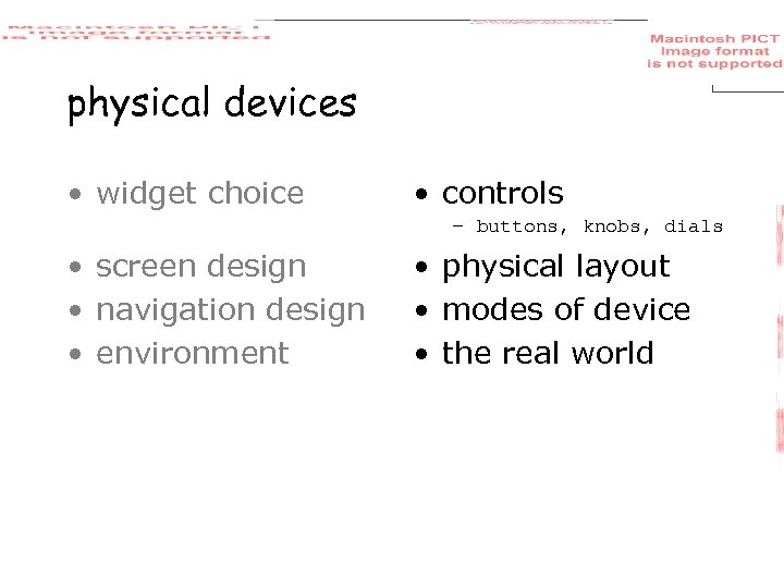 physical devices • widget choice • controls – buttons, knobs, dials • screen design