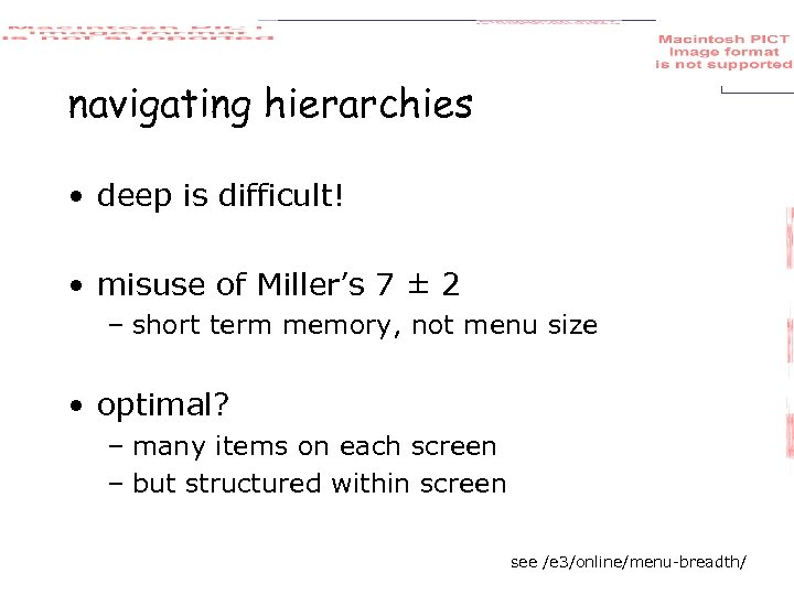 navigating hierarchies • deep is difficult! • misuse of Miller’s 7 ± 2 –