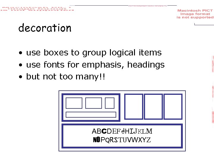 decoration • use boxes to group logical items • use fonts for emphasis, headings