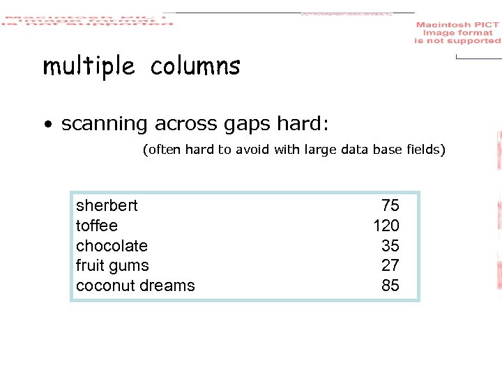 multiple columns • scanning across gaps hard: (often hard to avoid with large data