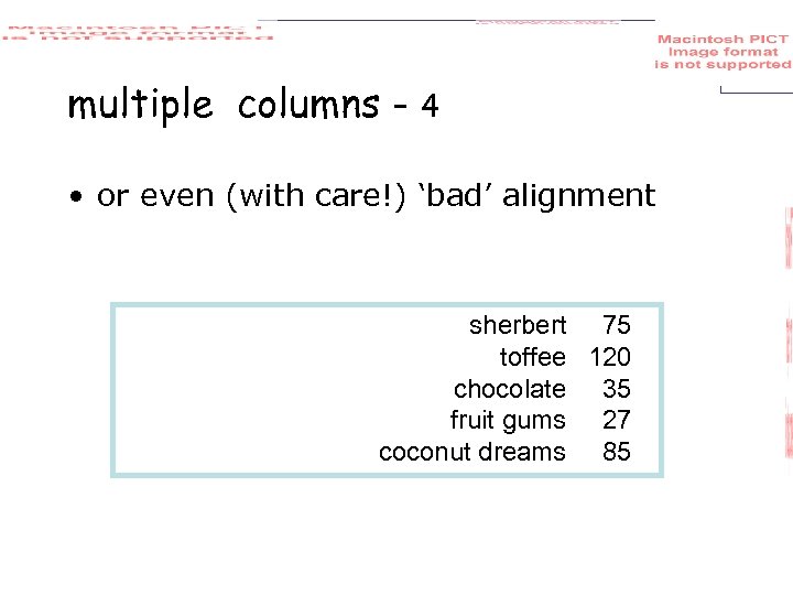multiple columns - 4 • or even (with care!) ‘bad’ alignment sherbert 75 toffee