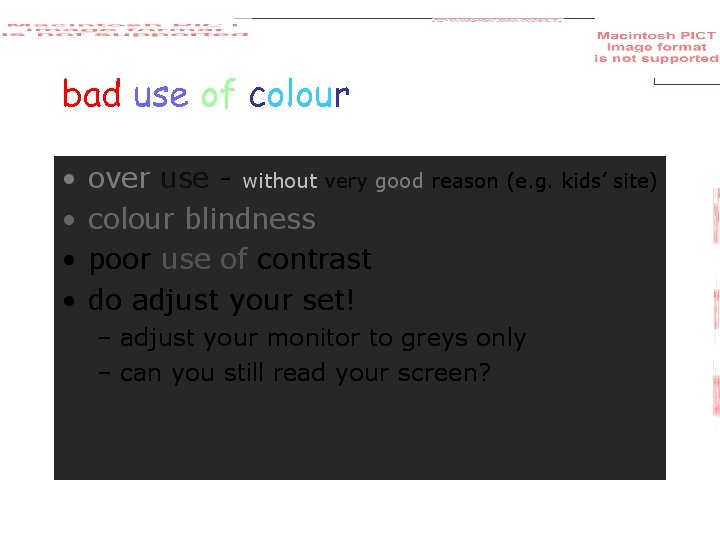bad use of colour • • over use - without very good reason (e.
