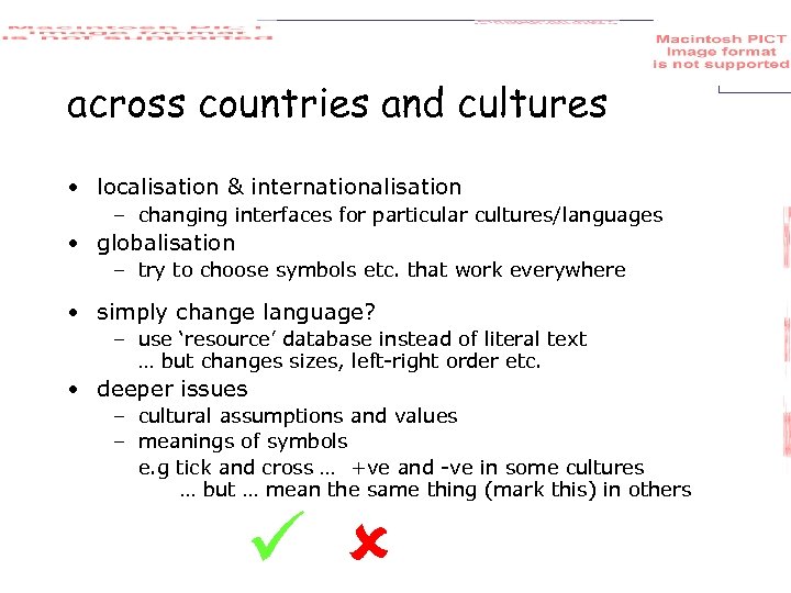 across countries and cultures • localisation & internationalisation – changing interfaces for particular cultures/languages