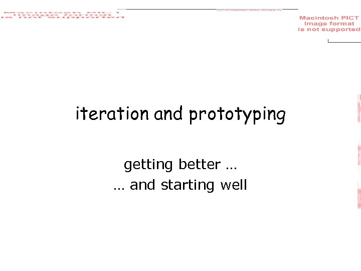 iteration and prototyping getting better … … and starting well 