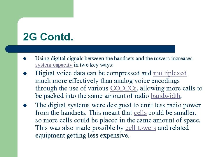 2 G Contd. l Using digital signals between the handsets and the towers increases