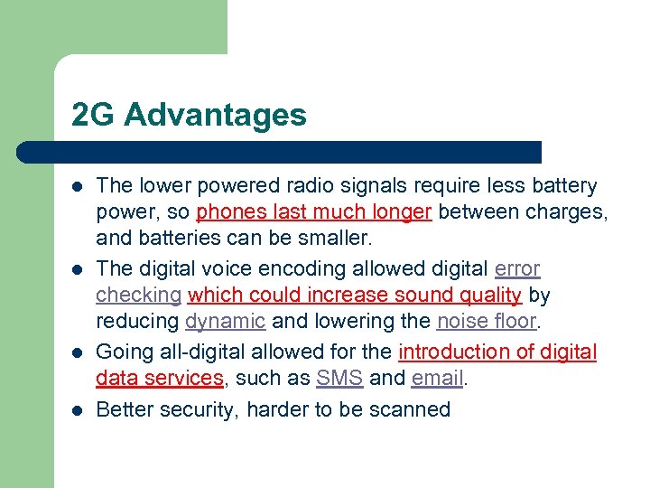 2 G Advantages l l The lower powered radio signals require less battery power,