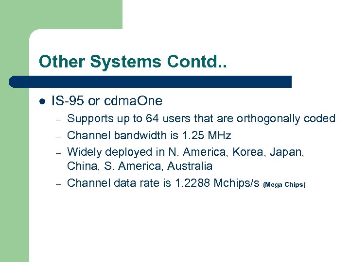 Other Systems Contd. . l IS-95 or cdma. One – – Supports up to