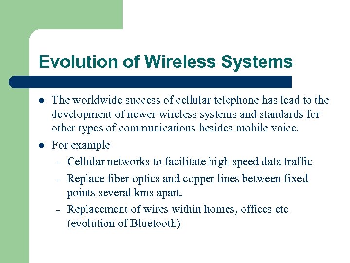Evolution of Wireless Systems l l The worldwide success of cellular telephone has lead