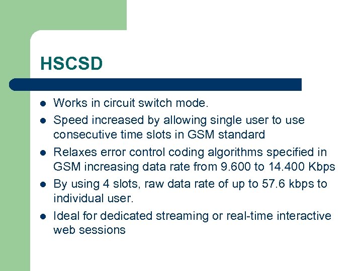 HSCSD l l l Works in circuit switch mode. Speed increased by allowing single