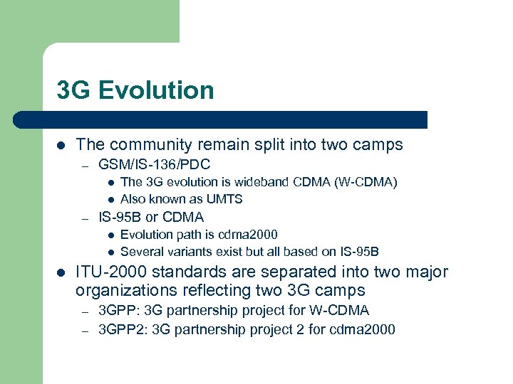 3 G Evolution l The community remain split into two camps – GSM/IS-136/PDC l
