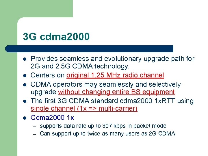 3 G cdma 2000 l l l Provides seamless and evolutionary upgrade path for