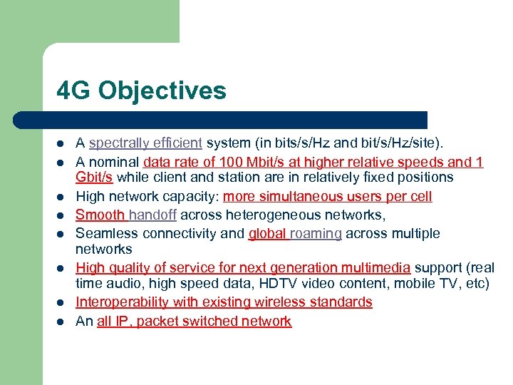 4 G Objectives l l l l A spectrally efficient system (in bits/s/Hz and