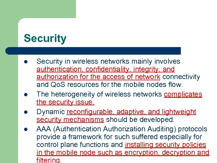 Security l l Security in wireless networks mainly involves authentication, confidentiality, integrity, and authorization