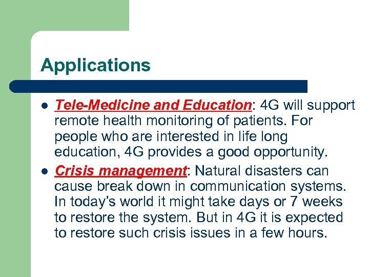 Applications l l Tele-Medicine and Education: 4 G will support remote health monitoring of
