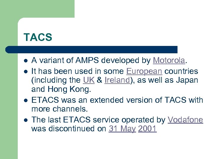 TACS l l A variant of AMPS developed by Motorola. It has been used