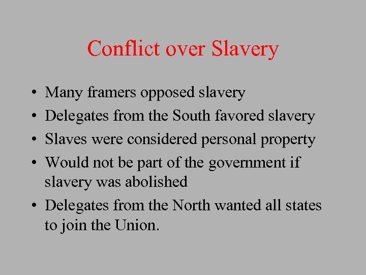 Conflict over Slavery • • Many framers opposed slavery Delegates from the South favored