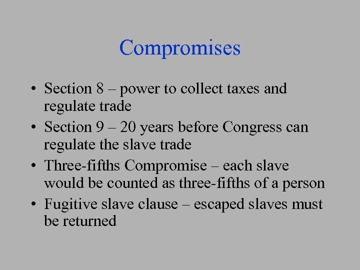 Compromises • Section 8 – power to collect taxes and regulate trade • Section