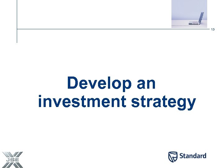 13 Develop an investment strategy 