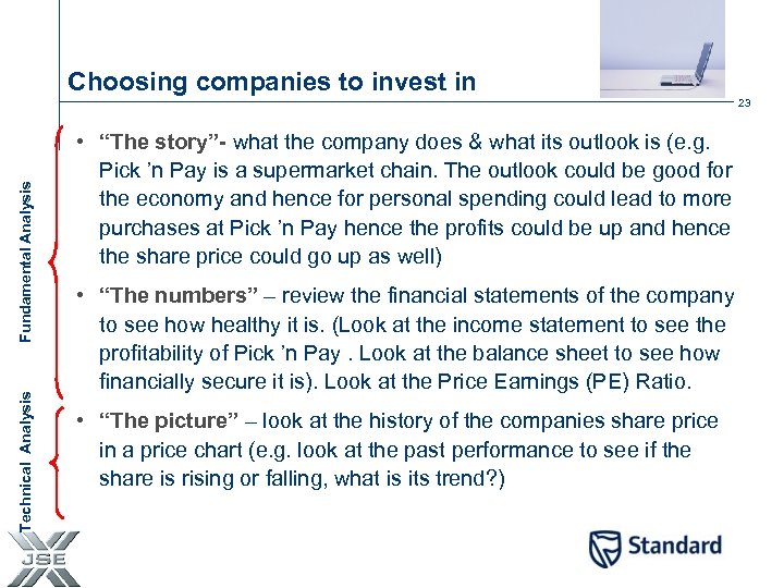 Choosing companies to invest in Technical Analysis Fundamental Analysis 23 • “The story”- what