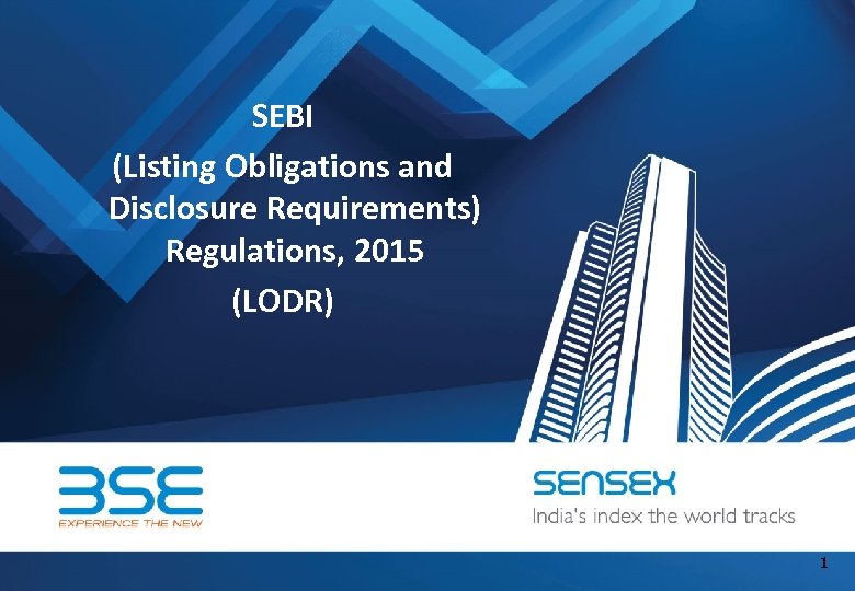 SEBI (Listing Obligations and Disclosure Requirements) Regulations, 2015 (LODR) BSE Ltd. 1 