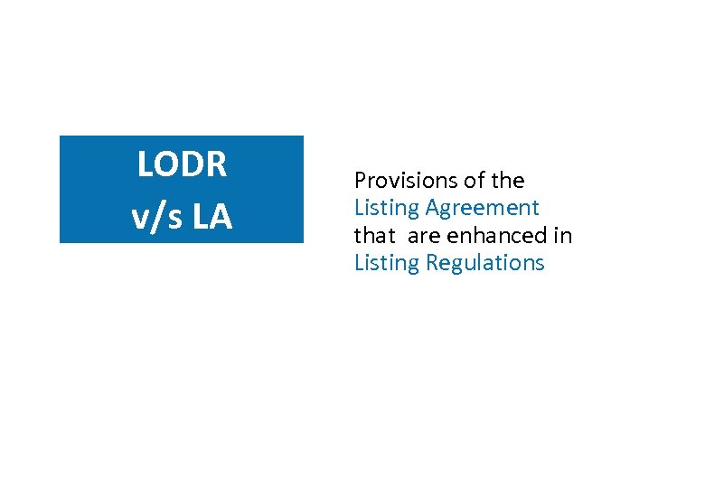 LODR v/s LA Provisions of the Listing Agreement that are enhanced in Listing Regulations