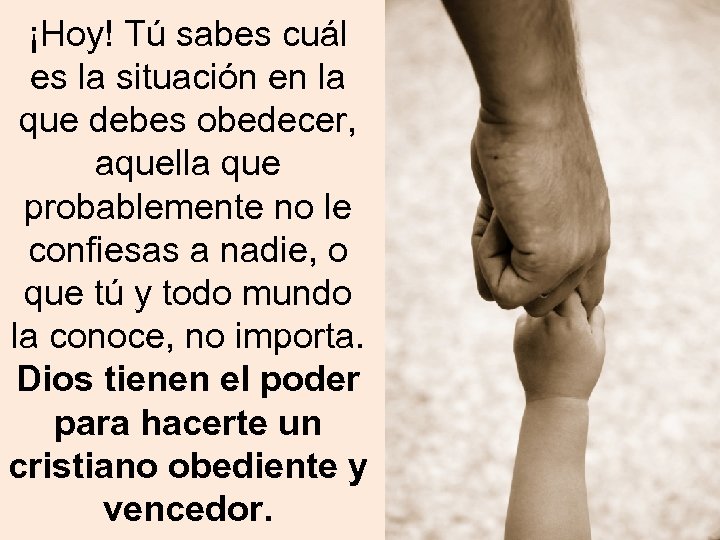 ¡Hoy! Tú sabes cuál es la situación en la que debes obedecer, aquella que