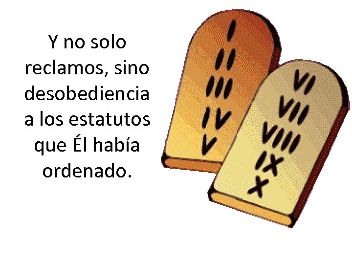 Y no solo reclamos, sino desobediencia a los estatutos que Él había ordenado. 