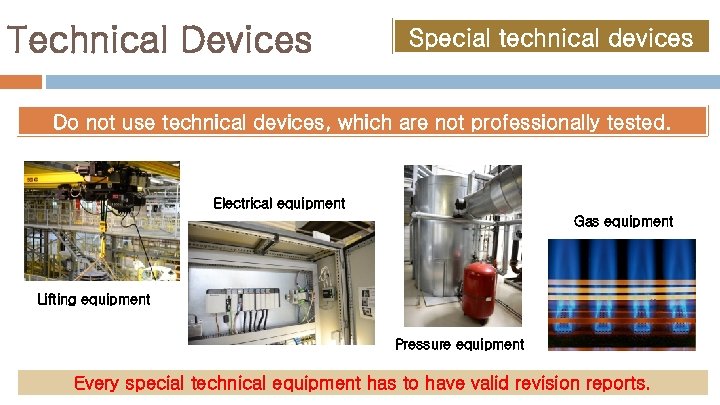 Technical Devices Special technical devices Do not use technical devices, which are not professionally