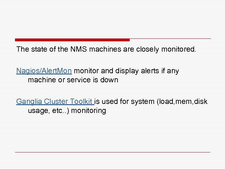 The state of the NMS machines are closely monitored. Nagios/Alert. Mon monitor and display
