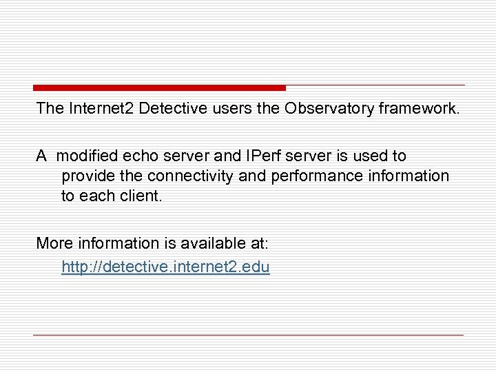 The Internet 2 Detective users the Observatory framework. A modified echo server and IPerf