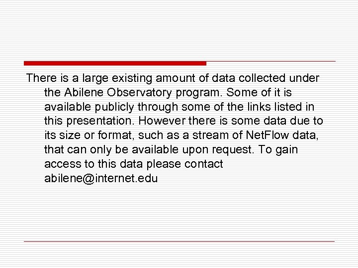 There is a large existing amount of data collected under the Abilene Observatory program.