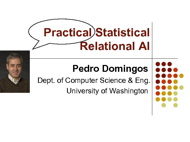 Practical Statistical Relational AI Pedro Domingos Dept. of Computer Science & Eng. University of