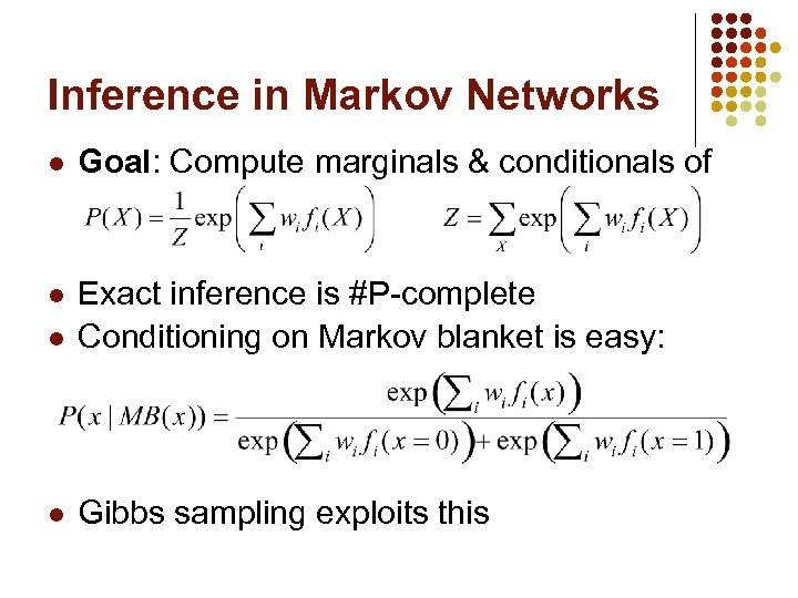 Inference in Markov Networks l Goal: Compute marginals & conditionals of l l Exact