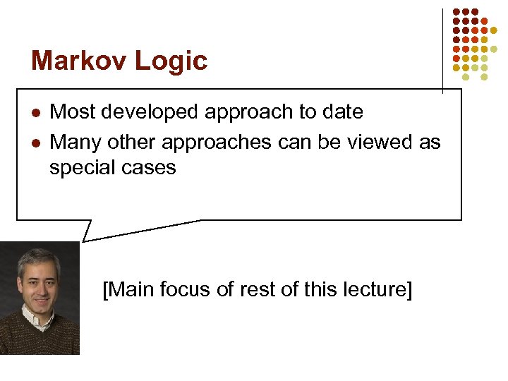 Markov Logic l l l Most developed approach to date Many other approaches can
