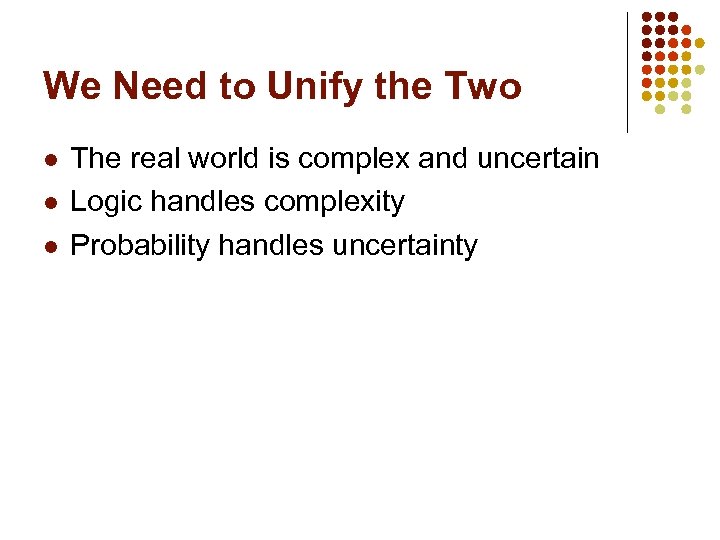 We Need to Unify the Two l l l The real world is complex