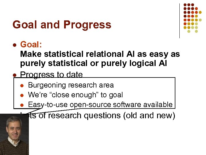Goal and Progress l l Goal: Make statistical relational AI as easy as purely