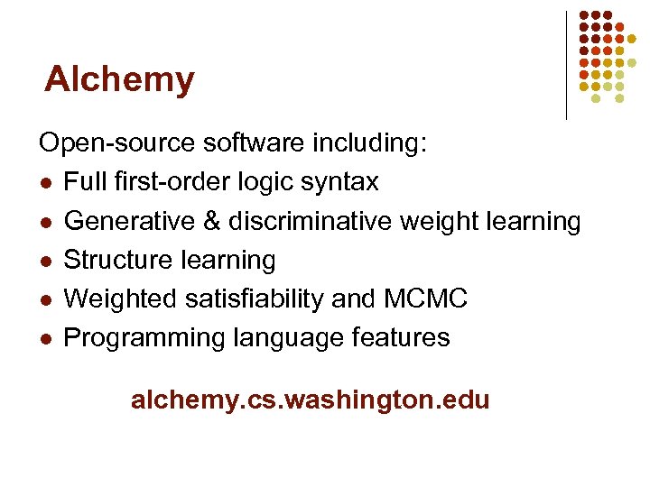 Alchemy Open-source software including: l Full first-order logic syntax l Generative & discriminative weight