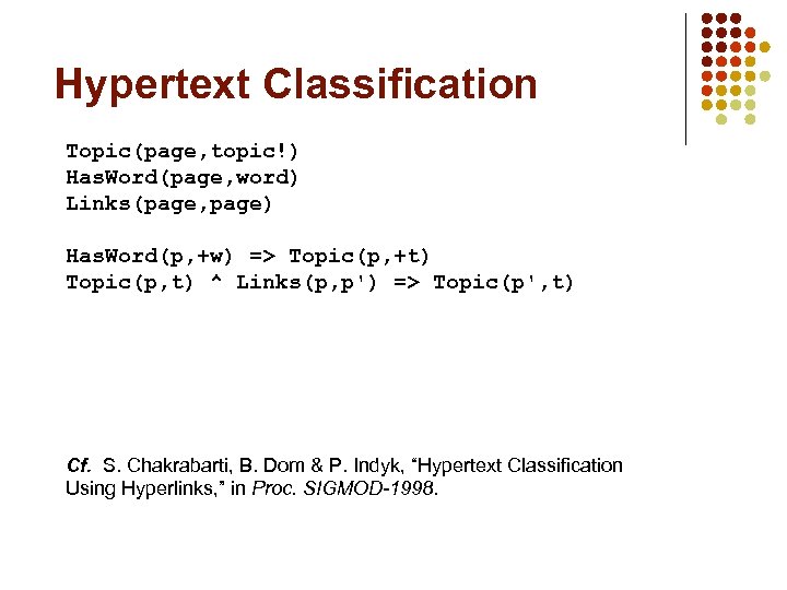 Hypertext Classification Topic(page, topic!) Has. Word(page, word) Links(page, page) Has. Word(p, +w) => Topic(p,