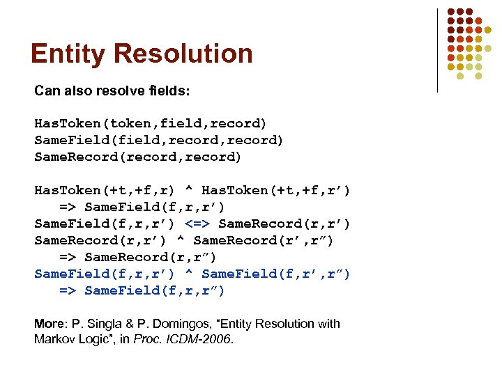Entity Resolution Can also resolve fields: Has. Token(token, field, record) Same. Field(field, record) Same.