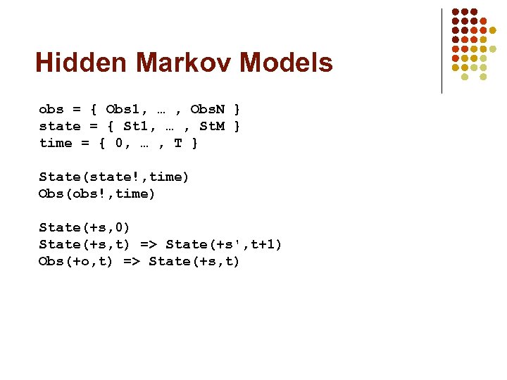 Hidden Markov Models obs = { Obs 1, … , Obs. N } state