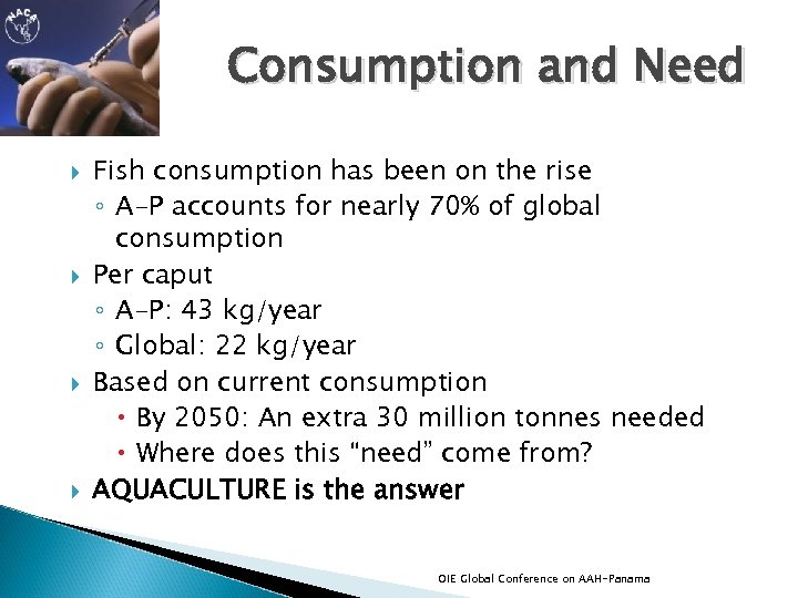 Consumption and Need Fish consumption has been on the rise ◦ A-P accounts for