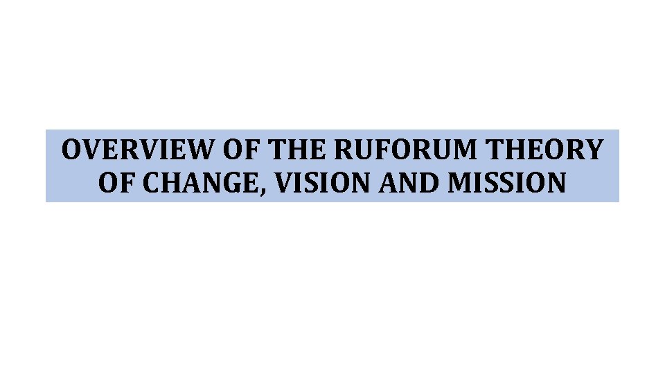 OVERVIEW OF THE RUFORUM THEORY OF CHANGE, VISION AND MISSION 