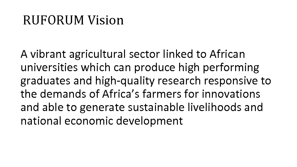 RUFORUM Vision A vibrant agricultural sector linked to African universities which can produce high