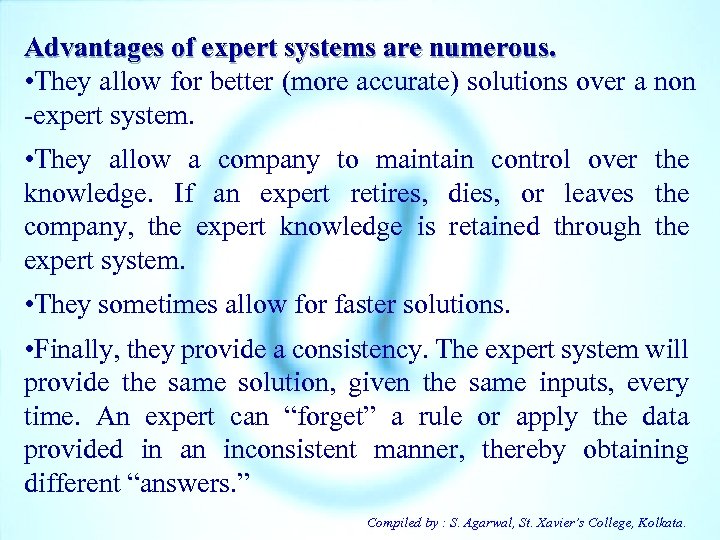 Advantages of expert systems are numerous. • They allow for better (more accurate) solutions