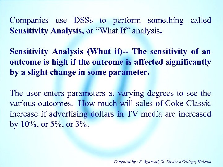 Companies use DSSs to perform something called Sensitivity Analysis, or “What If” analysis. Sensitivity