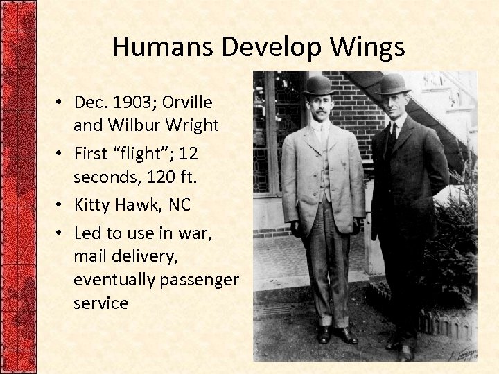 Humans Develop Wings • Dec. 1903; Orville and Wilbur Wright • First “flight”; 12